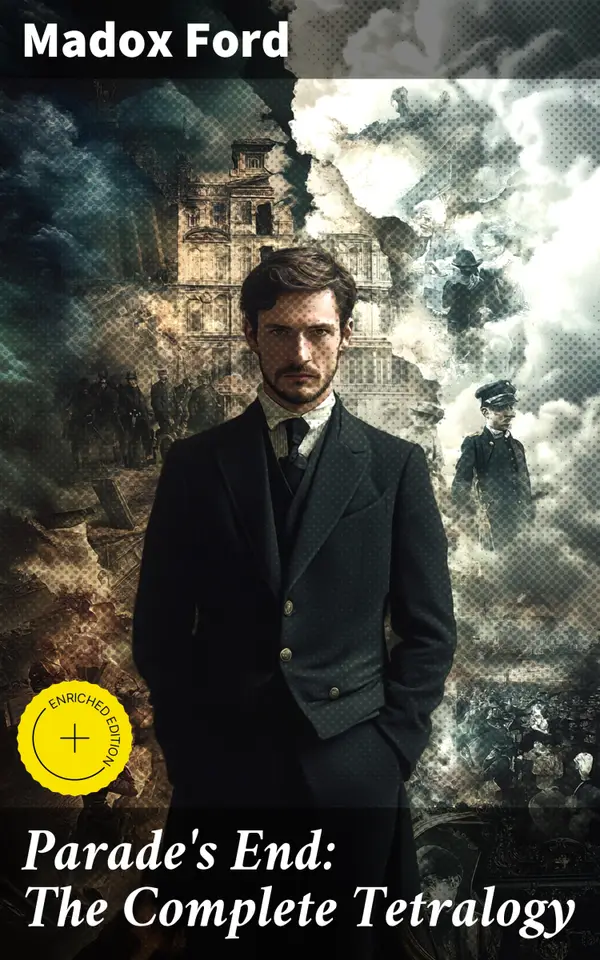 Parade's End: The Complete Tetralogy : Enriched edition. (All 4 related novels: Some Do Not + No More Parades + A Man Could Stand Up + Last Post)