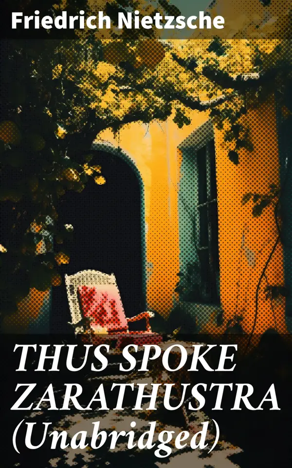 THUS SPOKE ZARATHUSTRA (Unabridged) : Philosophical Novel
