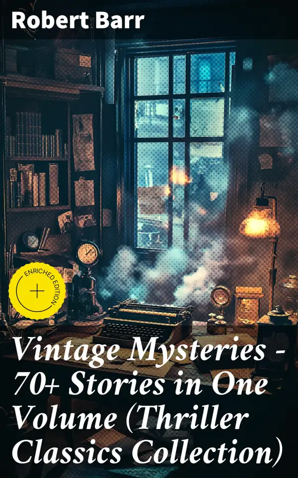 Vintage Mysteries - 70+ Stories in One Volume (Thriller Classics Collection) : Enriched edition. The Siamese Twin of a Bomb-Thrower, The Adventures of Sherlaw Kombs, The Great Pegram Mystery