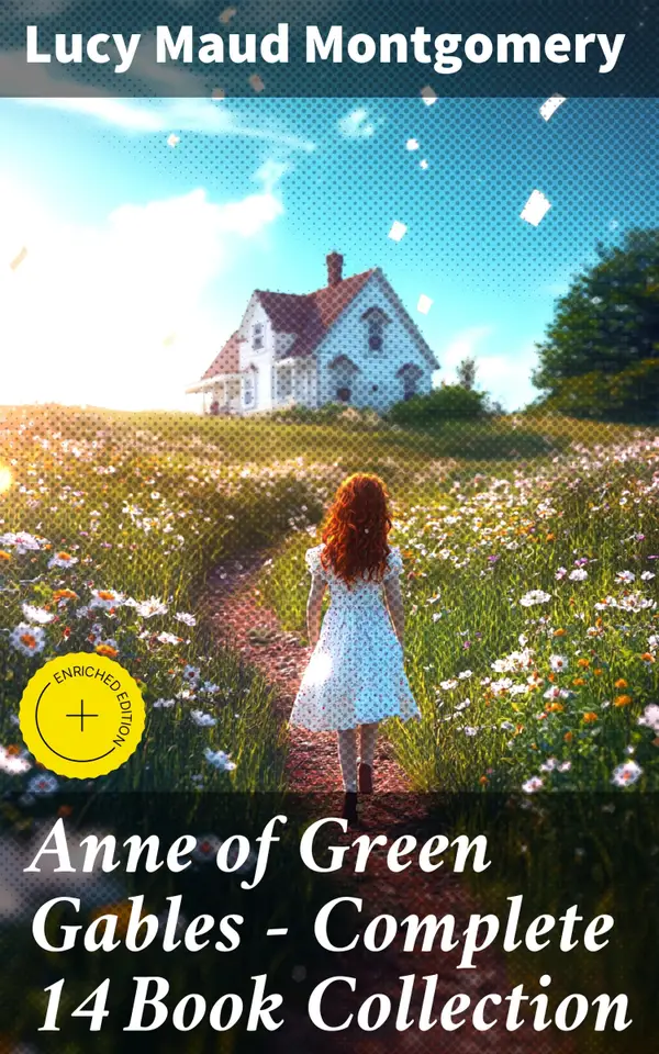 Anne of Green Gables - Complete 14 Book Collection : Enriched edition. An Enchanting Journey Through Rural Life and Personal Growth