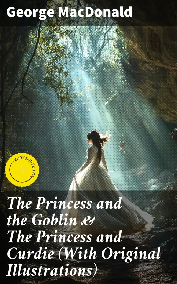 The Princess and the Goblin & The Princess and Curdie (With Original Illustrations) : Enriched edition. Children's Classics