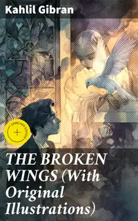 THE BROKEN WINGS (With Original Illustrations) : Enriched edition. Poetic Romance Novel