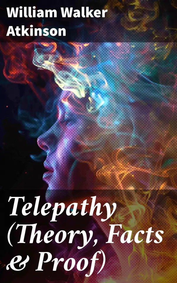 Telepathy (Theory, Facts & Proof) : Unveiling the Mysteries of Mental Communication