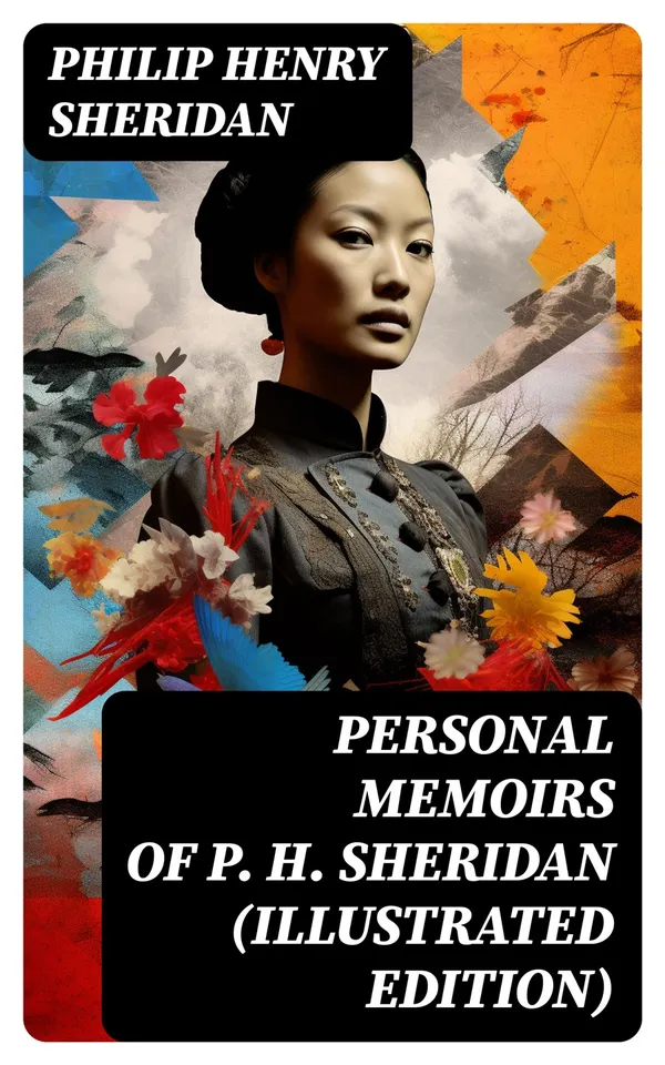 Personal Memoirs of P. H. Sheridan (Illustrated Edition) : Civil War Memories Series