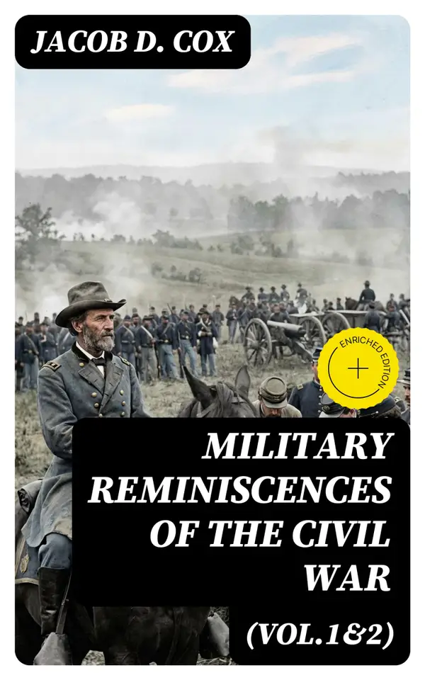Military Reminiscences of the Civil War (Vol.1&2) : An Autobiographical Account by a General of the Union Army (Complete Edition)