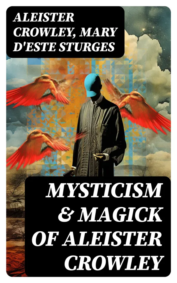 Mysticism & Magick of Aleister Crowley : A Guide to the Rituals of Thelema