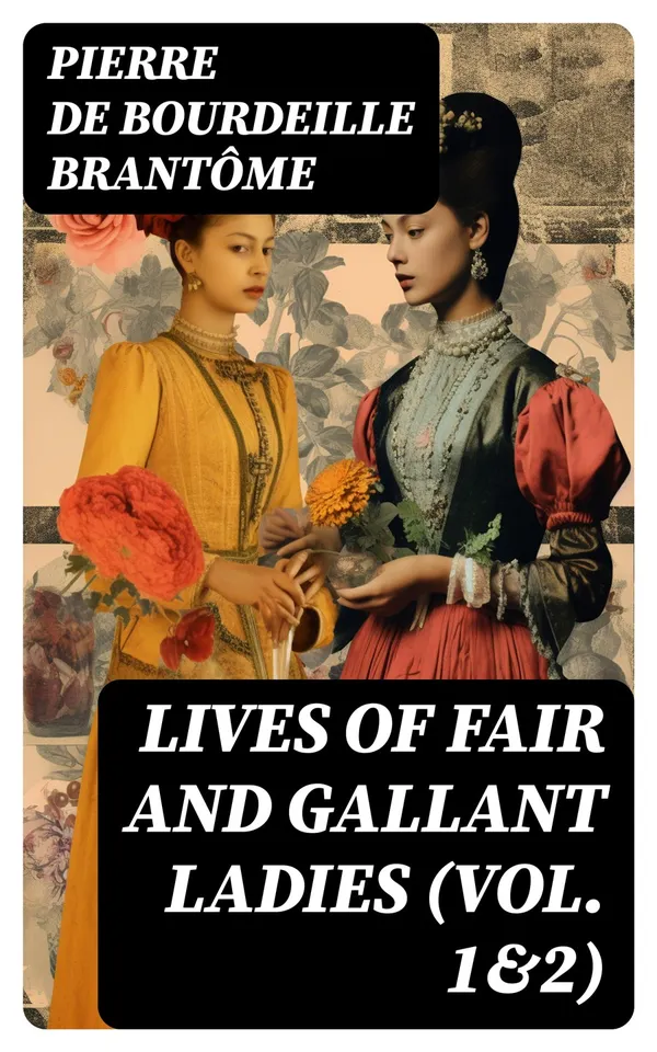 Lives of Fair and Gallant Ladies (Vol. 1&2) : The Most Influential Women in Medieval France