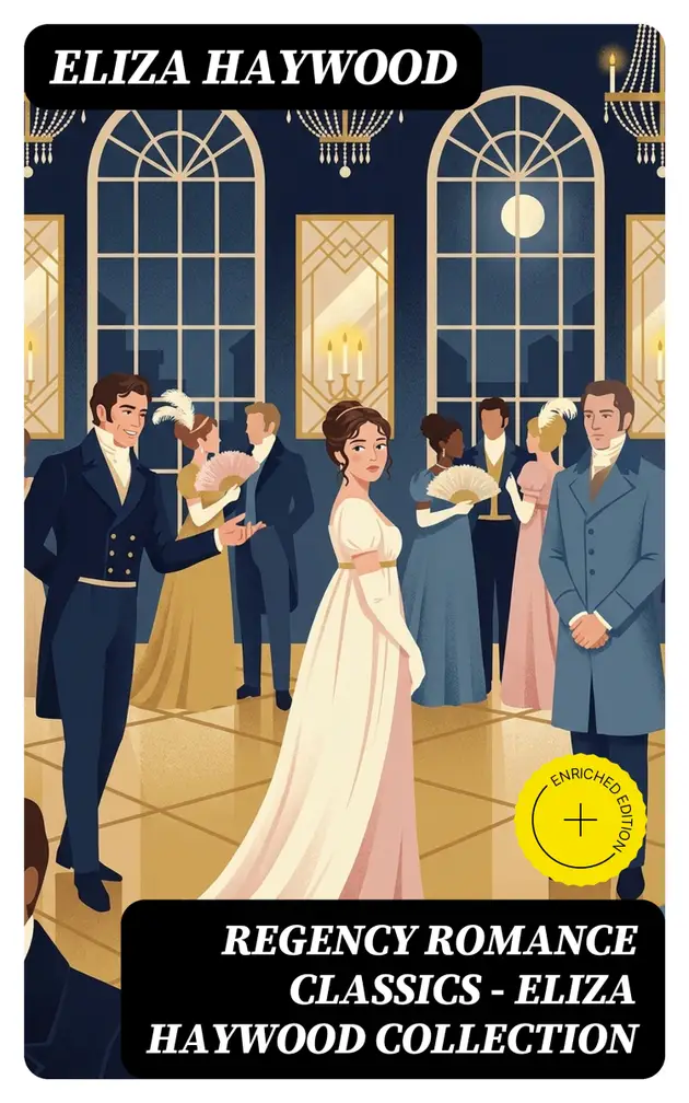 Regency Romance Classics - Eliza Haywood Collection : Enriched edition ...