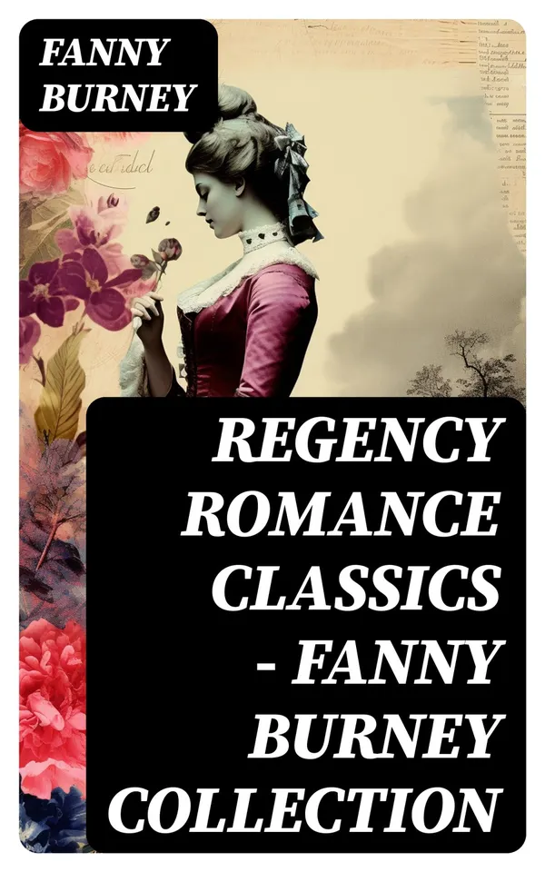 Regency Romance Classics – Fanny Burney Collection : Illustrated Edition