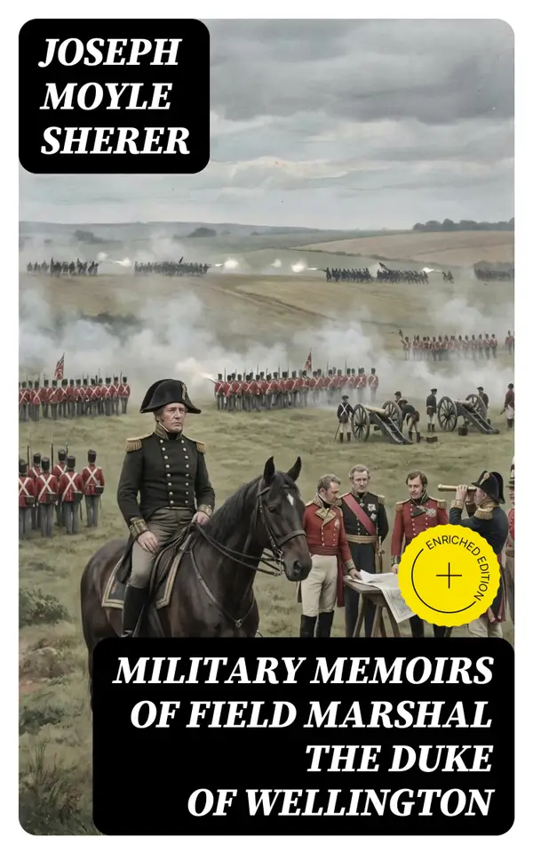 Military Memoirs of Field Marshal the Duke of Wellington