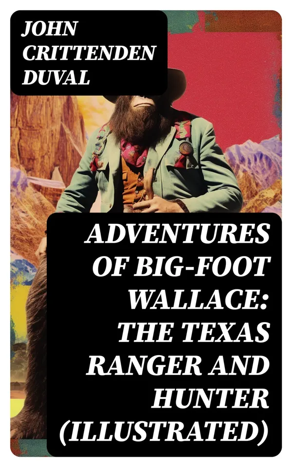Adventures of Big-Foot Wallace: The Texas Ranger and Hunter (Illustrated)