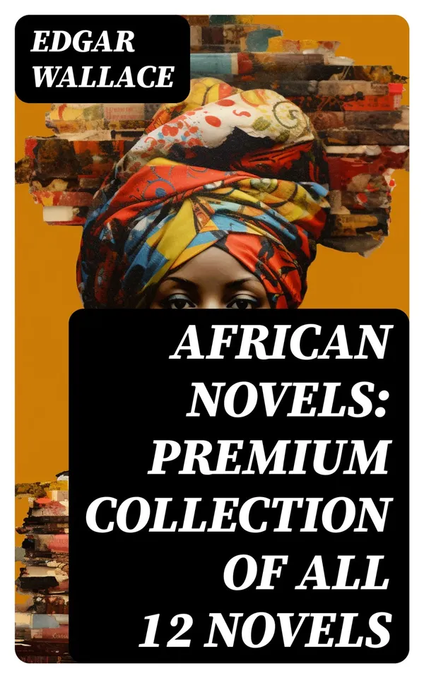 African Novels: Premium Collection of ALL 12 Novels