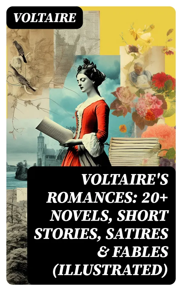VOLTAIRE'S ROMANCES: 20+ Novels, Short Stories, Satires & Fables (Illustrated)