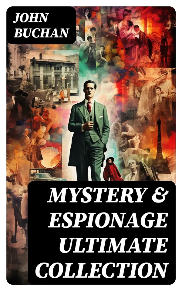 MYSTERY & ESPIONAGE Ultimate Collection : Complete Richard Hannay, Dickson McCunn & Sir Edward Leithen Series in One Premium Edition