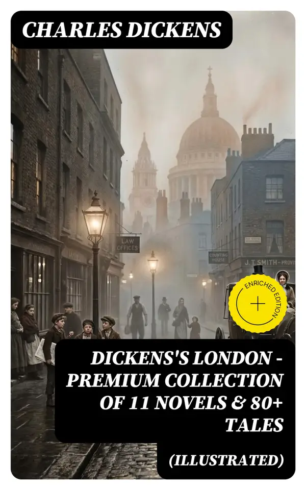 DICKENS'S LONDON - Premium Collection of 11 Novels & 80+ Tales (Illustrated)
