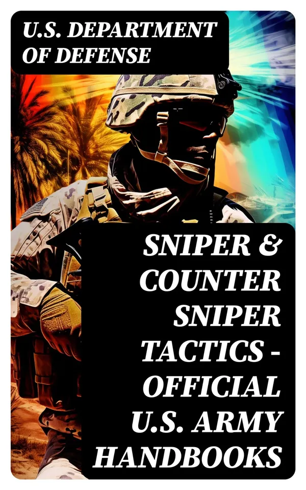 Sniper & Counter Sniper Tactics - Official U.S. Army Handbooks