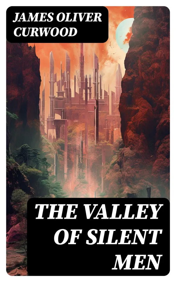 THE VALLEY OF SILENT MEN : A Tale of the Three River Company