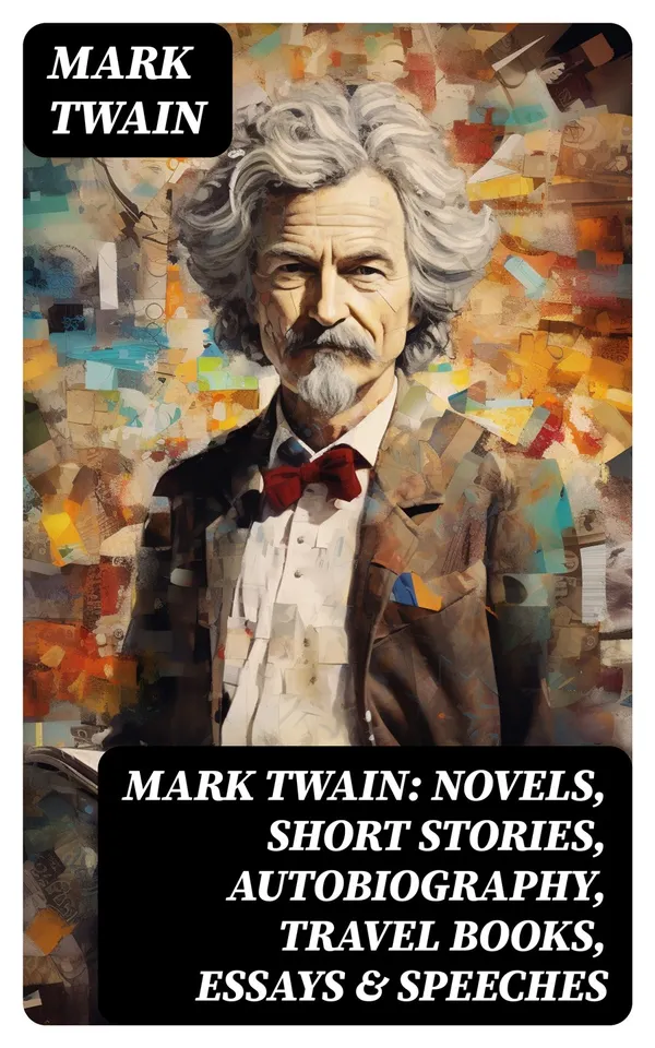 MARK TWAIN: Novels, Short Stories, Autobiography, Travel Books, Essays & Speeches
