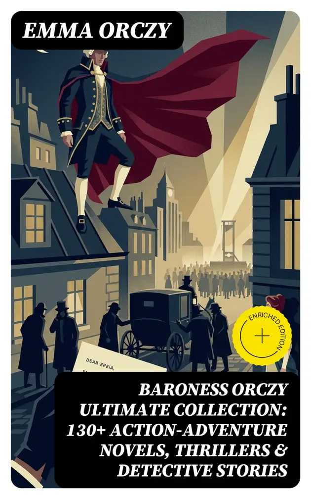 BARONESS ORCZY Ultimate Collection 130+ ActionAdventure Novels