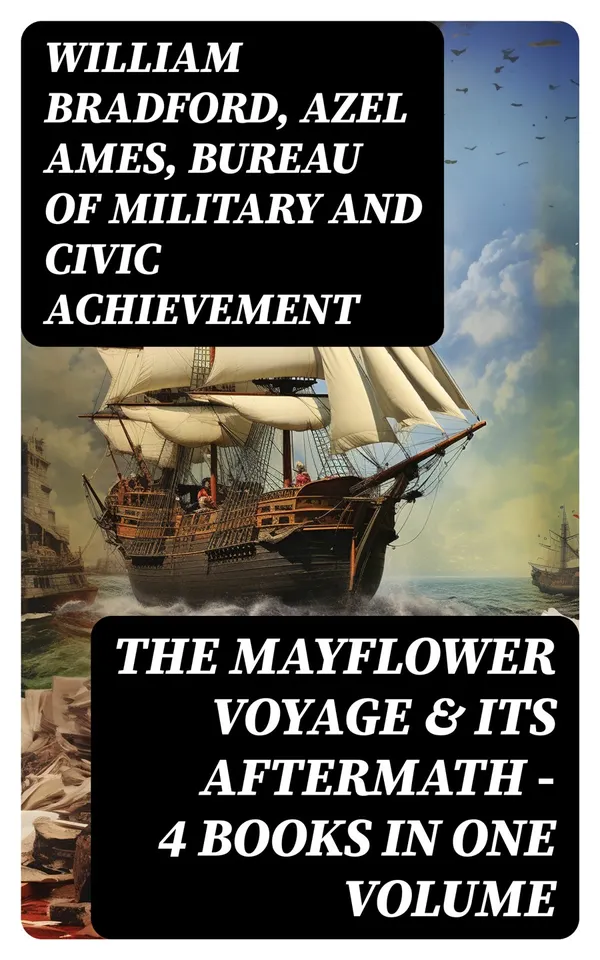 The Mayflower Voyage & Its Aftermath – 4 Books in One Volume