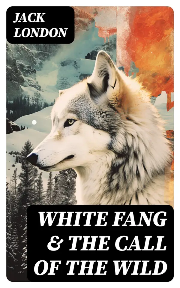 White Fang & The Call of the Wild : Adventure Classics of the American North