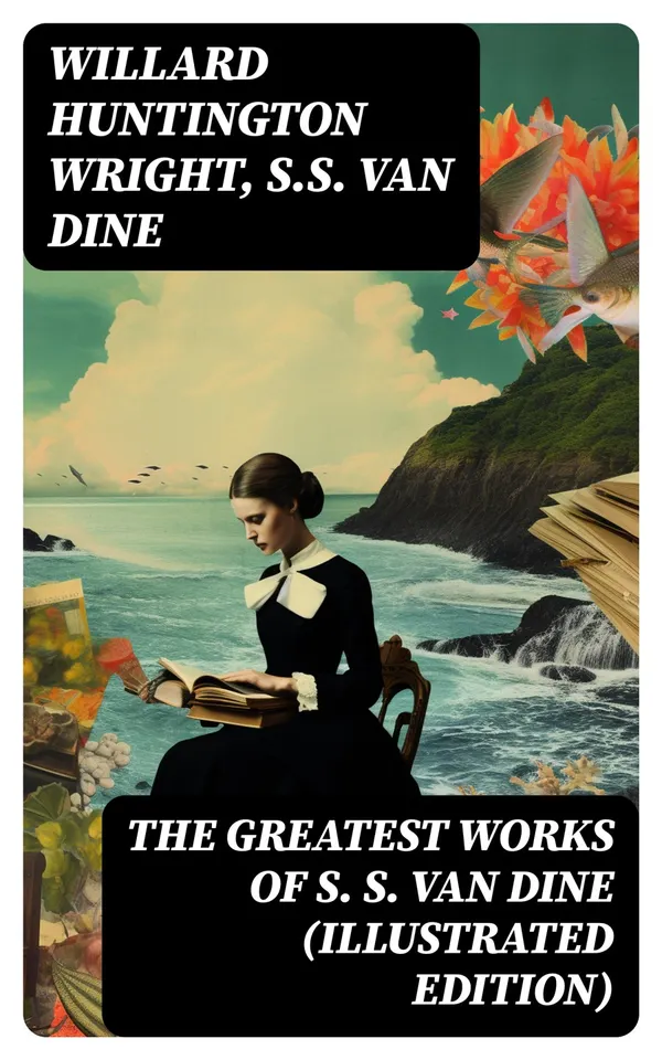 The Greatest Works of S. S. Van Dine (Illustrated Edition) : The Benson Murder Case, The Canary Murder Case, The Greene Murder Case, The Bishop Murder Case…