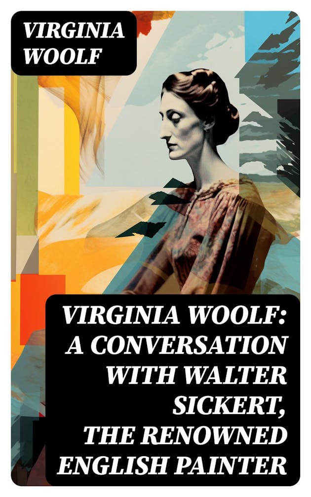 Virginia Woolf: A Conversation With Walter Sickert, The Renowned ...