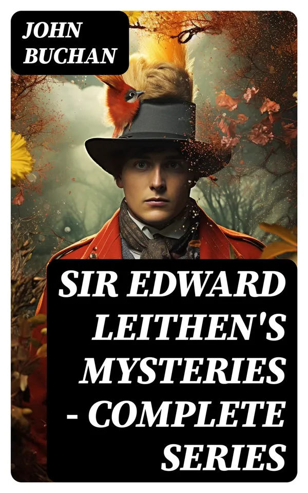 SIR EDWARD LEITHEN'S MYSTERIES - Complete Series : The Power-House, John Macnab, The Dancing Floor, The Gap in the Curtain, Sick Heart River & Sing a Song of Sixpence