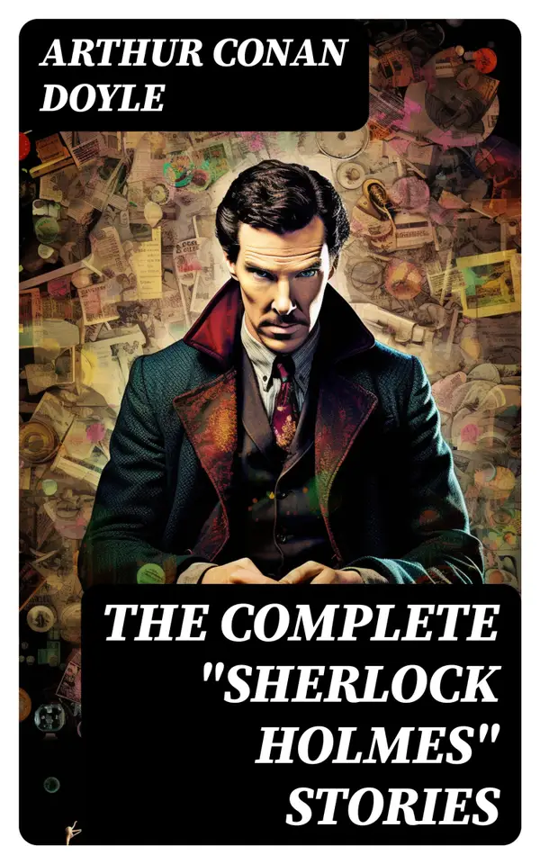 The Complete "Sherlock Holmes" Stories : 4 novels and 56 short stories + An Intimate Study of Sherlock Holmes