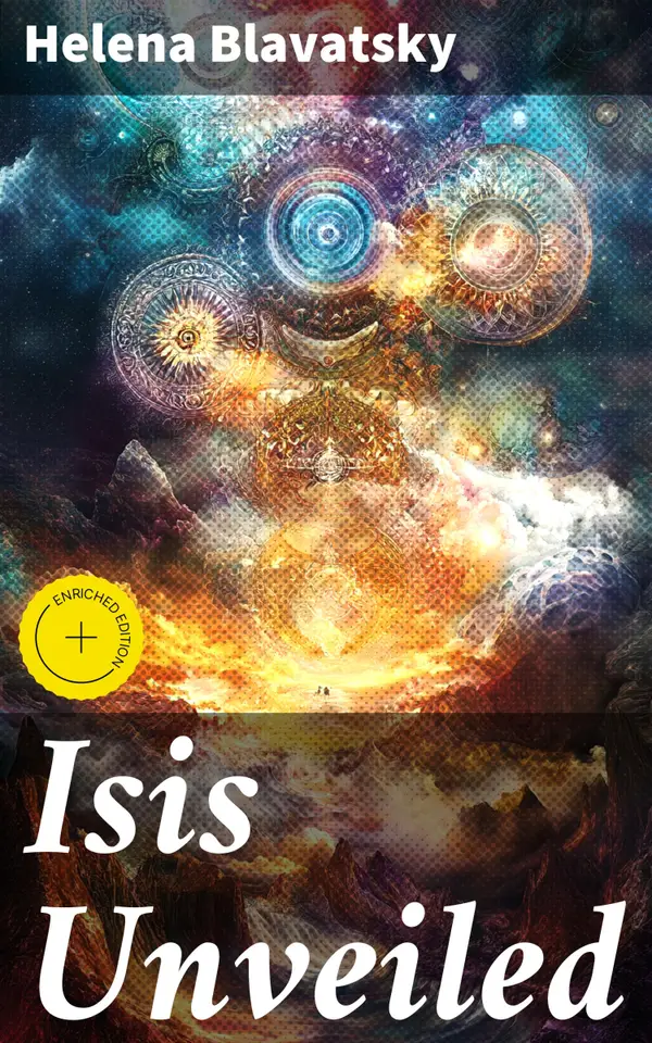 Isis Unveiled : Enriched edition. A Master-Key to the Mysteries of Ancient and Modern Science and Theology
