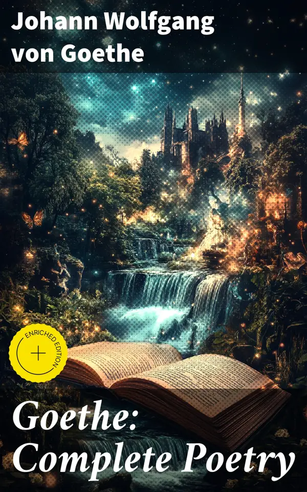 Goethe: Complete Poetry : Enriched edition. Hermann and Dorothea, Reynard the Fox, The Sorcerer's Apprentice, Ballads, Epigrams, Parables, Elegies and many more