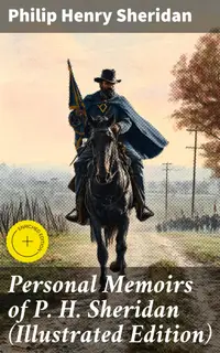 Personal Memoirs of P. H. Sheridan (Illustrated Edition) : Enriched edition. Civil War Memories Series