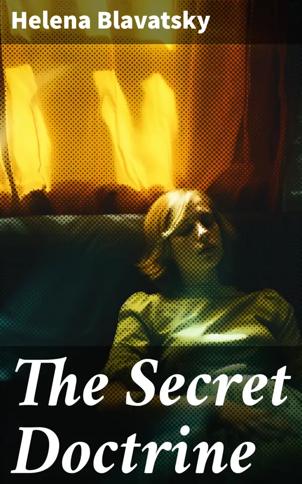 The Secret Doctrine : The Synthesis of Science, Religion & Philosophy