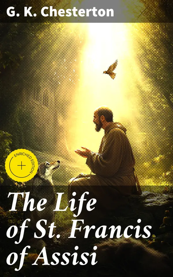 The Life of St. Francis of Assisi : Enriched edition. A Journey into Medieval Italy: Wisdom and Spirituality of a Saint