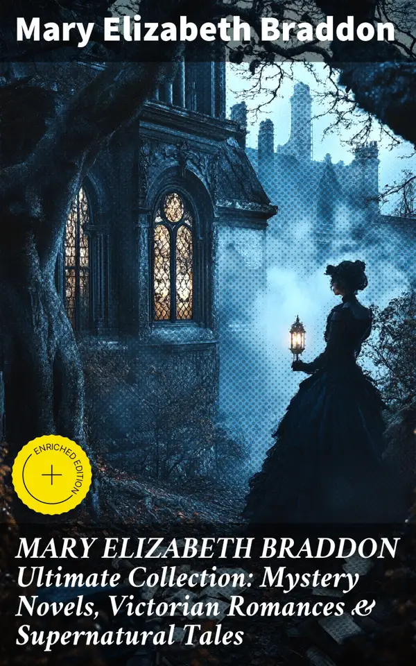 MARY ELIZABETH BRADDON Ultimate Collection: Mystery Novels, Victorian Romances & Supernatural Tales : Enriched edition. Lady Audley's Secret, Aurora Floyd, The Trail of the Serpent, Run to Earth…
