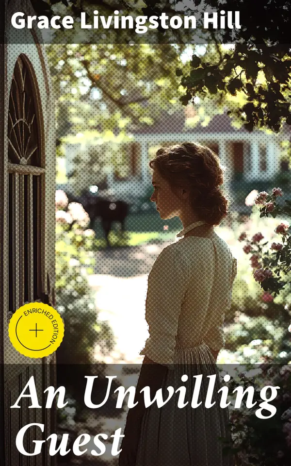 An Unwilling Guest : Enriched edition. A Mysterious Arrival in the Quaint Countryside: Intrigue, Tension, and Unexpected Twists in an Engaging Tale of Faith and Relationships