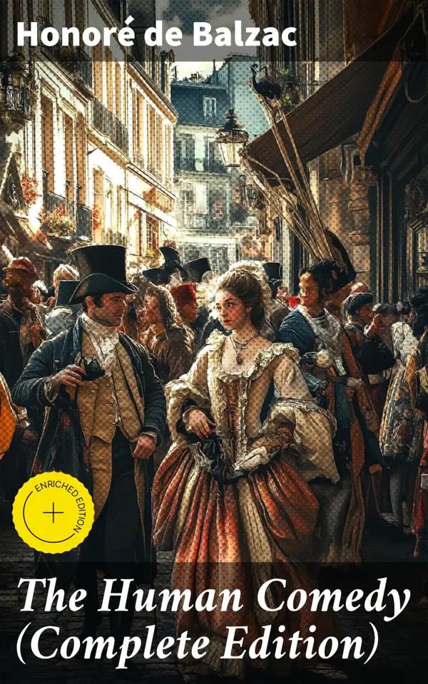 The Human Comedy (Complete Edition) : Enriched edition. A Literary Masterpiece Capturing French Society in the 19th Century