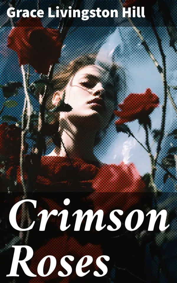 Crimson Roses : A Timeless Tale of Love, Mystery, and Redemption in a Charming Small Town