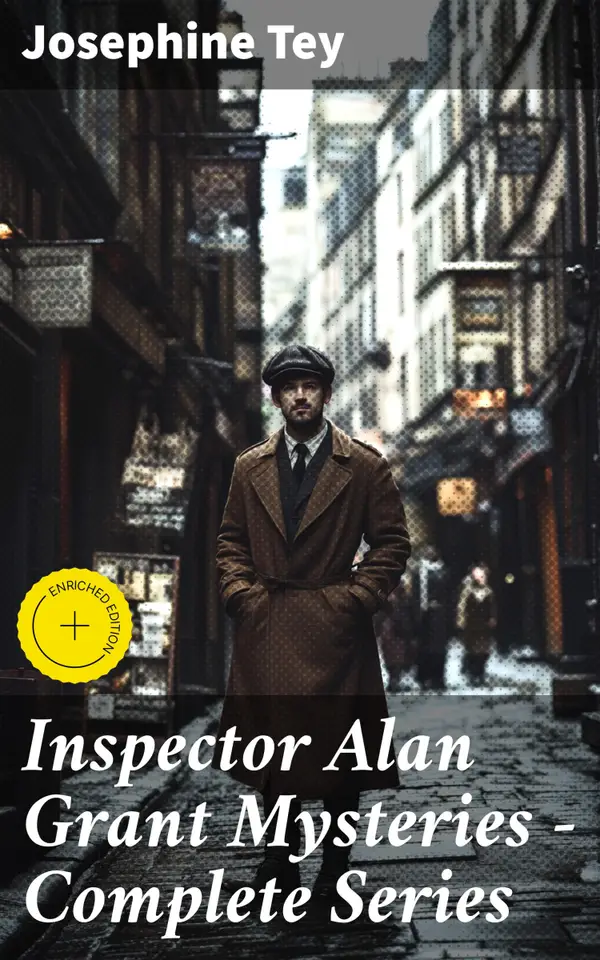 Inspector Alan Grant Mysteries - Complete Series : Enriched edition. Detective Novels: The Daughter of Time, The Man in the Queue, The Franchise Affair…