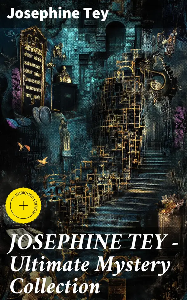 JOSEPHINE TEY - Ultimate Mystery Collection : Enriched edition. Inspector Alan Grant Novels & Other Detective Tales: The Daughter of Time, The Franchise Affair…