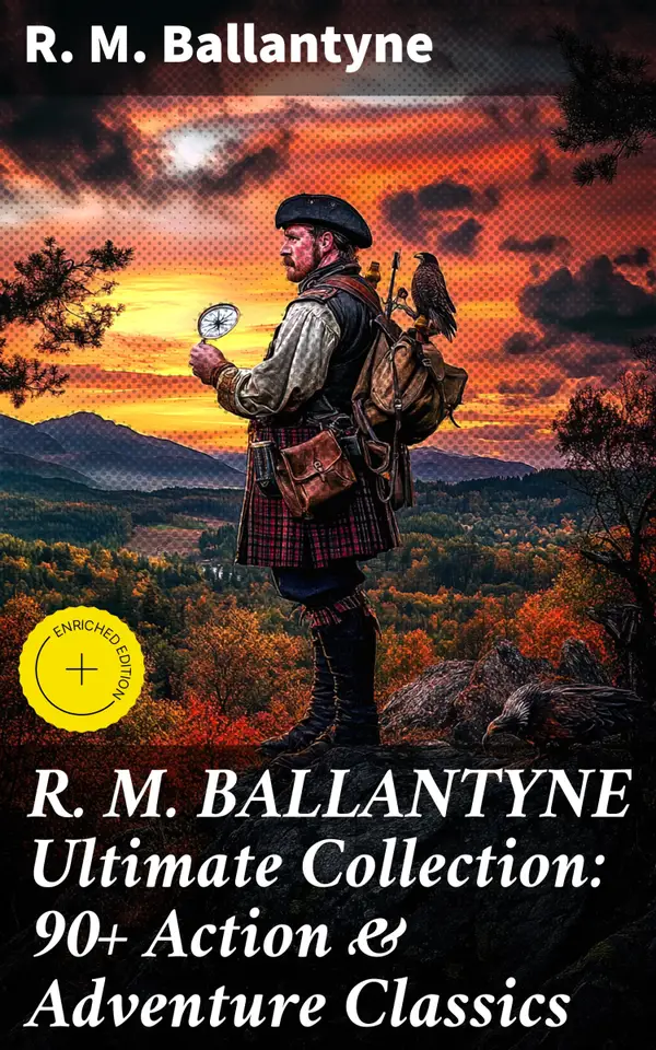 R. M. BALLANTYNE Ultimate Collection: 90+ Action & Adventure Classics : Enriched edition. Thrilling Tales of Exploration and Courageous Characters