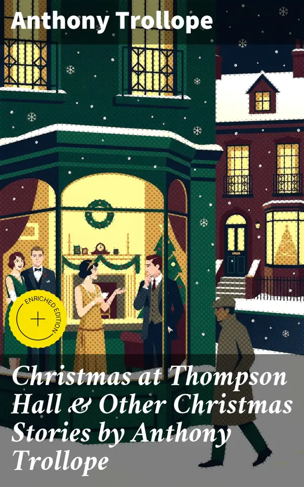 Christmas at Thompson Hall & Other Christmas Stories by Anthony Trollope : Enriched edition. Christmas Specials Series