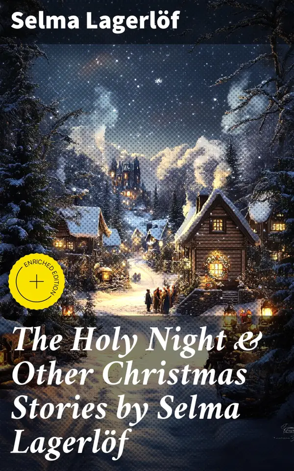 The Holy Night & Other Christmas Stories by Selma Lagerlöf : Enriched edition. Christmas Specials Series
