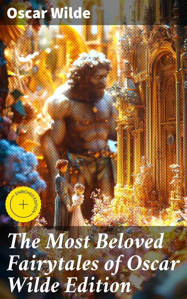 The Most Beloved Fairytales of Oscar Wilde Edition : The Happy Prince, The Nightingale and the Rose, The Devoted Friend, The Selfish Giant, The Remarkable Rocket, The Young King…