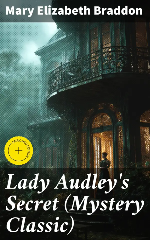Lady Audley's Secret (Mystery Classic) : Enriched edition. Intrigue, Betrayal, and Deception in Victorian Society