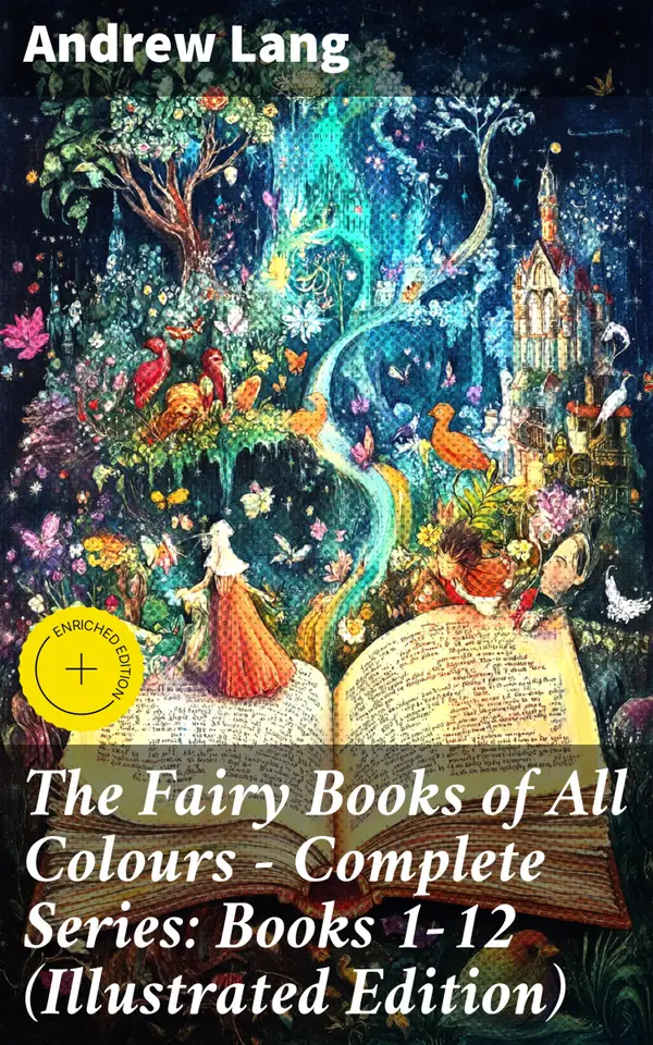 The Fairy Books of All Colours - Complete Series: Books 1-12 (Illustrated Edition) : Enriched edition. 400+ Tales in One Edition