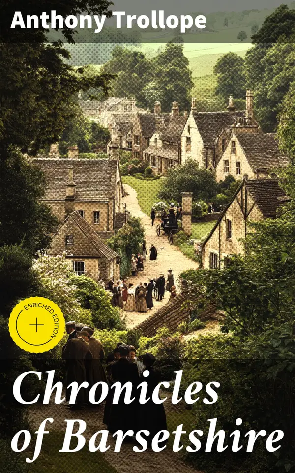 Chronicles of Barsetshire : Enriched edition. The Complete Series – 6 Historical Novels