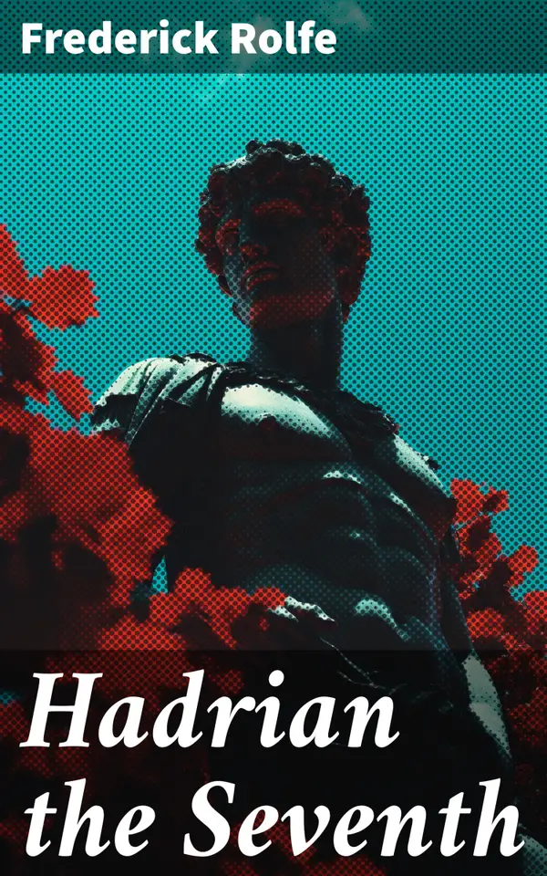Hadrian the Seventh : Historical Novel