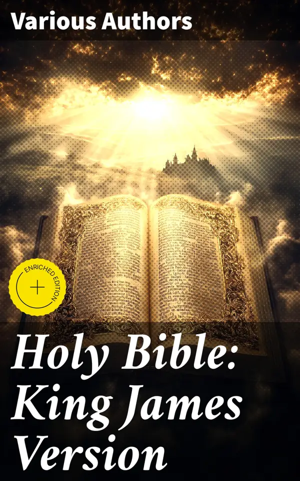 Holy Bible: King James Version : Enriched edition. A Timeless Masterpiece of Spiritual Enlightenment and Divine Inspiration