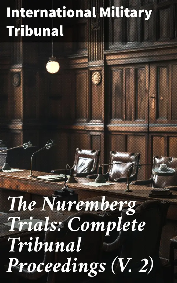 The Nuremberg Trials: Complete Tribunal Proceedings (V. 2) : Trial Proceedings From Preliminary Hearing Held on 14 November 1945 to 30 November 1945
